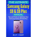 The Ultimate Samsung Galaxy S9 & S9 Plus Manual: Tips and Tricks to Optimize Your Samsung Galaxy S9 & S9 Plus