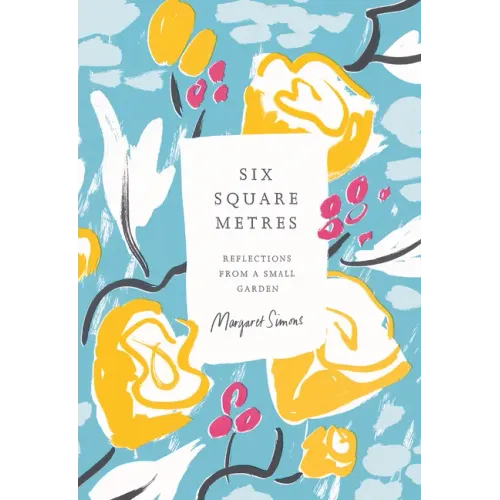Six Square Metres: Reflections from a Small Garden
