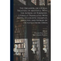 The Organon, or Logical Treatises, of Aristotle. With the Introd. of Porphyry. Literally Translated, With Notes, Syllogistic Examples, Analysis, and I
