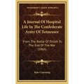 A Journal Of Hospital Life In The Confederate Army Of Tennessee: From The Battle Of Shiloh To The End Of The War (1866)