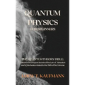 Quantum Physics for Beginners: The Quantum Theory Bible: Discover the Deepest Secrets of the Law of Attraction and Q Mechanics related to the Birth o