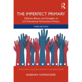 The Imperfect Primary: Oddities, Biases, and Strengths of U.S. Presidential Nomination Politics