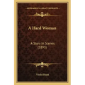 A Hard Woman: A Story In Scenes (1895)