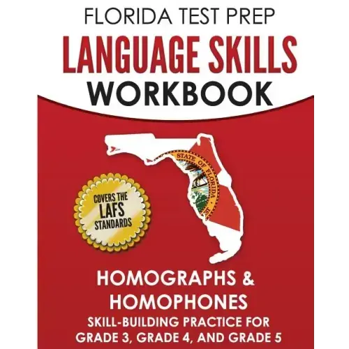 FLORIDA TEST PREP Language Skills Workbook Homographs & Homophones: Skill-Building Practice for Grade 3, Grade 4, and Grade 5