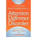 Attention Difference Disorder: How to Turn Your ADHD Child or Teen's Differences Into Strengths in 7 Simple Steps