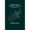 A Noble Queen: A Romance of Indian History (Volume 2 of 3)