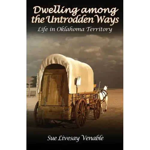 Dwelling among the Untrodden Ways: Life in Oklahoma Territory