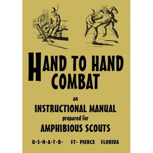 Hand to Hand Combat: An Instructional Manual Prepared For Amphibious Scouts 1945