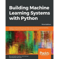 Building Machine Learning Systems with Python - Third Edition: Explore machine learning and deep learning techniques for building intelligent systems