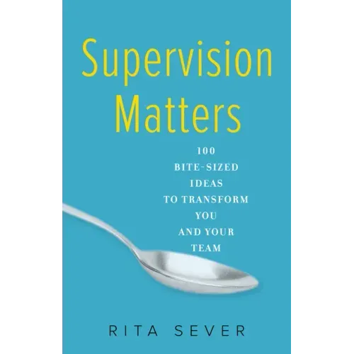 Supervision Matters: 100 Bite-Sized Ideas to Transform You and Your Team