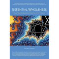 Essential Wholeness: Integral Psychotherapy, Spiritual Awakening, and the Enneagram