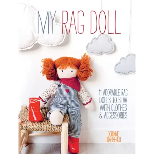 My Rag Doll: 11 Adorable Rag Dolls to Sew with Clothes and Accessories