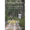 Finding Emelyn: How I Connected with a Past Life, the Other Side, and My Purpose