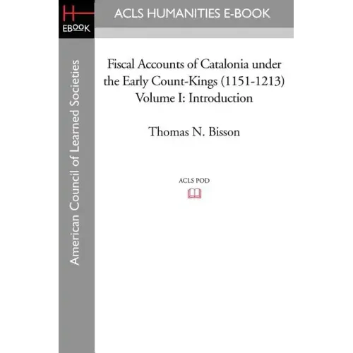Fiscal Accounts of Catalonia Under the Early Count-Kings (1151-1213) Volume I: Introduction