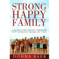 Strong Happy Family: Unexpected Advice from an Ivy League Mom of 10