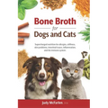 Bone Broth for Dogs and Cats: Supercharged nutrition for allergies, stiffness, skin problems, intestinal issues, inflammation and the immune system.