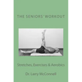 The Seniors' Workout: Stretches, Exercises & Aerobics