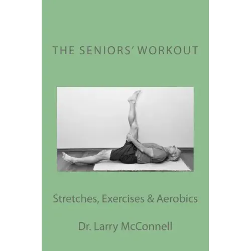 The Seniors' Workout: Stretches, Exercises & Aerobics