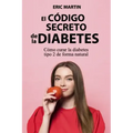 El Código Secreto de la Diabetes: Cómo curar la diabetes tipo 2 de forma natural