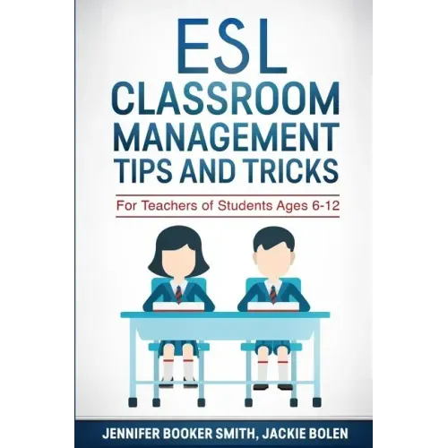 ESL Classroom Management Tips and Tricks: For Teachers of Students Ages 6-12
