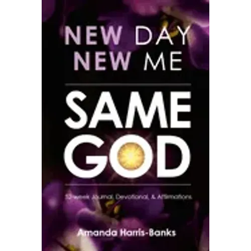 New Day New Me Same God: 52-week Journal, Devotional & Affirmations