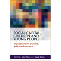 Social Capital, Children and Young People: Implications for Practice, Policy and Research