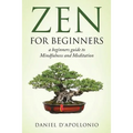 Zen: Zen For Beginners a beginners guide to Mindfulness and Meditation