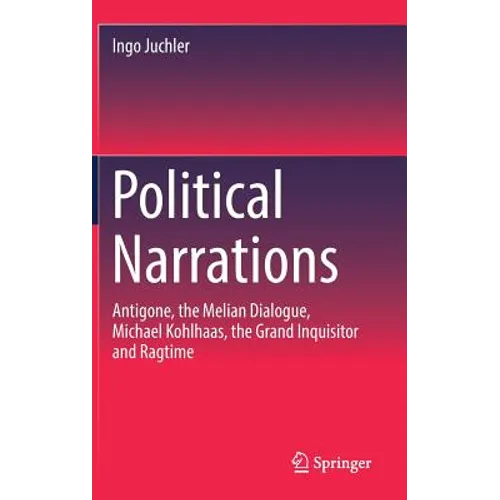 Political Narrations: Antigone, the Melian Dialogue, Michael Kohlhaas, the Grand Inquisitor and Ragtime