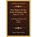 New History Of The Battle Of Bunker Hill, June 17, 1775: Its Purpose, Conduct, And Result (1875)