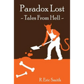 Paradox Lost --- Tales from Hell: Opinion pieces and stories inspired by our collective reaction to the unknown