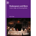 Shakespeare and More: Screen, Stage, and Streaming Media