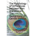 The Psychology of Differences between Men and Women: The Background of Gender Politics: Psychological gender differences, gender politics and post-mod