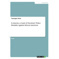 Is America a Land of Freedom? Police Brutality Against African American