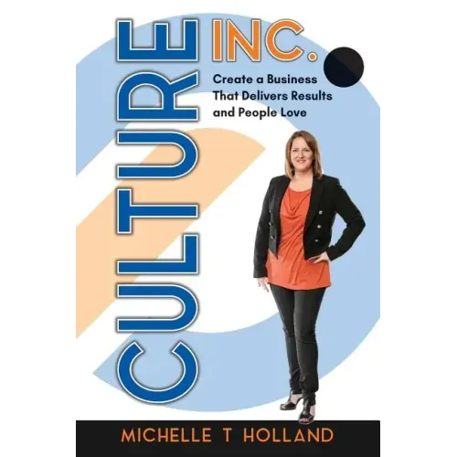 Culture Inc.: Create a Business That Delivers Results and People Love