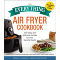 The Everything Air Fryer Cookbook: 300 Easy and Delicious Recipes for Your Favorite Foods!