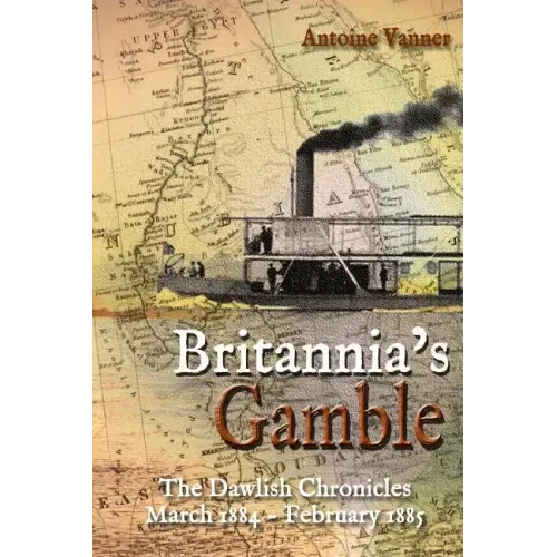 Britannia's Gamble: The Dawlish Chronicles: March 1884 - February 1885