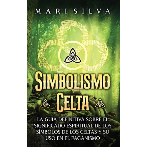 Simbolismo celta: La guía definitiva sobre el significado espiritual de los símbolos de los celtas y su uso en el paganismo