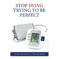 Stop Dying Trying to Be Perfect