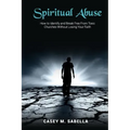 Spiritual Abuse: How To Identify and Break Free From Toxic Churches Without Losing Your Faith