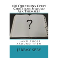 100 Questions Every Christian Should Ask Themself: ...and Those Around Them