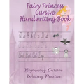 Fairy Princess Cursive Handwriting Book: Beginners Workbook For Kids Learning How To Correctly Write The Cursive Alphabet. By Including Fun Exercises,
