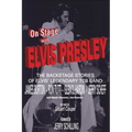 On Stage With ELVIS PRESLEY: The backstage stories of Elvis' famous TCB Band - James Burton, Ron Tutt, Glen D. Hardin and Jerry Scheff