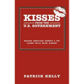 Kisses from the U.S. Government: Because Americans Deserve a Few Kisses While Being Screwed