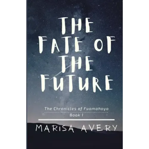 The Fate of the Future: The Chronicles of Fuamahoya: Book 1
