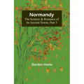 Normandy: The Scenery & Romance of Its Ancient Towns, Part 3