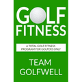 Golf Fitness: An All-Inclusive Golf Fitness Program For Golfers Only