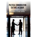 Political Communication Cultures in Europe: Attitudes of Political Actors and Journalists in Nine Countries