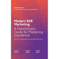 Modern B2B Marketing: A Practitioner's Guide to Marketing Excellence