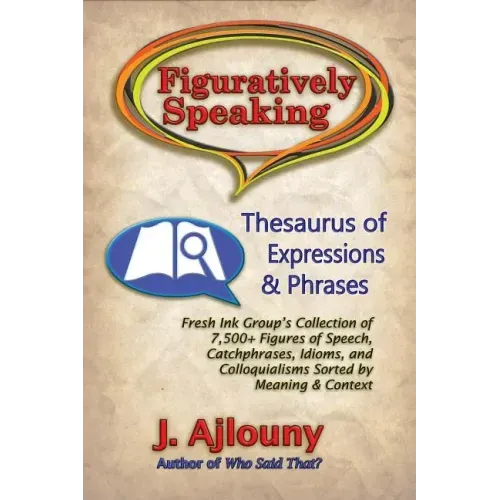 Figuratively Speaking: Thesaurus of Expressions & Phrases