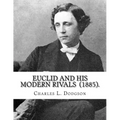 Euclid and His Modern Rivals (1885). By: Charles L. Dodgson: SECOND EDITION... Charles Lutwidge Dodgson ( 27 January 1832 - 14 January 1898), better k